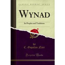 Wynad: Its Peoples and Traditions (Classic Reprint)