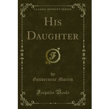 His Daughter (Classic Reprint)