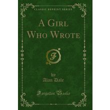 A Girl Who Wrote (Classic Reprint)