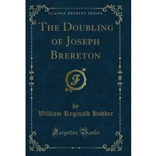The Doubling of Joseph Brereton (Classic Reprint)