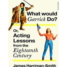 What Would Garrick Do? Or, Acting Lessons from the Eighteenth Century