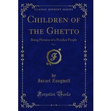 Children of the Ghetto, Vol. 1: Being Pictures of a Peculiar People