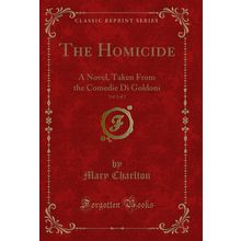 The Homicide, Vol. 2 of 2: A Novel, Taken From the Comedie Di Goldoni