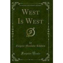 West Is West (Classic Reprint)