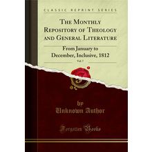 The Monthly Repository of Theology and General Literature, Vol. 7