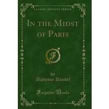 In the Midst of Paris (Classic Reprint)