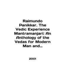Raimundo Panikkar. The Vedic Experience Mantramanjari: An Anthology of the Veda