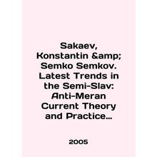 Sakaev, Konstantin Semko Semkov. Latest Trends in the Semi-Slav: Anti-Meran Cu