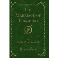 The Marriage of Theodora (Classic Reprint)