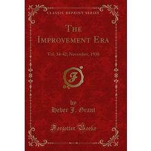 The Improvement Era: Vol. 34-42; November, 1930 (Classic Reprint)