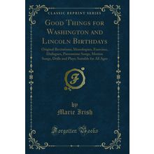 Good Things for Washington and Lincoln Birthdays (Classic Reprint)
