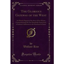 The Glorious Gateway of the West (Classic Reprint)