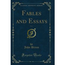 Fables and Essays, Vol. 1 (Classic Reprint)