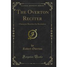 The Overton Reciter: Character Sketches for Recitation (Classic Reprint)