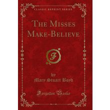 The Misses Make-Believe (Classic Reprint)