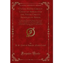 United States Circuit Court of Appeals for the Ninth Circuit (Classic Reprint)