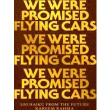 We Were Promised Flying Cars: 100 Haiku From The Future