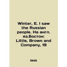 Winter, E. I saw the Russian people. In English, Boston: Little, Brown and Comp