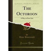 The Octoroon: A Play, in Four Acts (Classic Reprint)