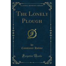 The Lonely Plough (Classic Reprint)