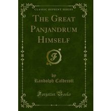 The Great Panjandrum Himself (Classic Reprint)