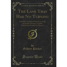 The Lane That Had No Turning (Classic Reprint)