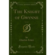 The Knight of Gwynne, Vol. 2 of 2 (Classic Reprint)