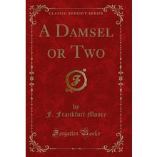 A Damsel or Two (Classic Reprint)