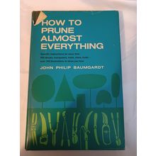 How to Prune Almost Everything by John Philip Baumgardt, hb,dust cover