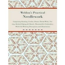 Weldon's Practical Needlework Comprising - Knitting, Crochet, Drawn Thread Work,