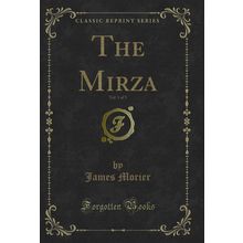 The Mirza, Vol. 1 of 3 (Classic Reprint)