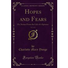 Hopes and Fears, Vol. 2 of 2: Or, Scenes From the Life of a Spinster