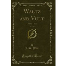 Waltz and Vult, Vol. 2 of 2: Or the Twins (Classic Reprint)