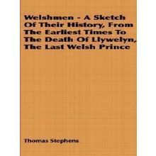 Welshmen - A Sketch Of Their History, From The Earliest Times To The Death Of Ll