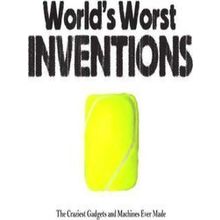 World's Worst Inventions