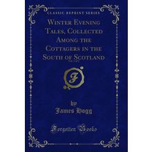 Winter Evening Tales, Collected Among the Cottagers in the South of Scotland