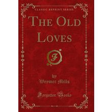 The Old Loves (Classic Reprint)