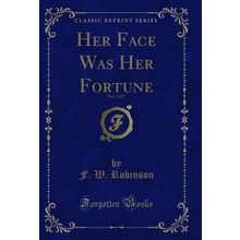 Her Face Was Her Fortune, Vol. 2 of 3 (Classic Reprint)