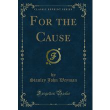 For the Cause (Classic Reprint)