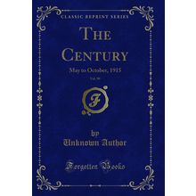 The Century, Vol. 90: May to October, 1915 (Classic Reprint)