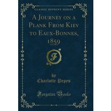 A Journey on a Plank From Kiev to Eaux-Bonnes, 1859, Vol. 2 of 2