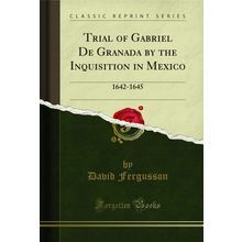 Trial of Gabriel De Granada by the Inquisition in Mexico: 1642-1645