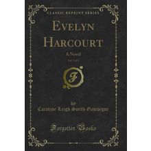 Evelyn Harcourt, Vol. 3 of 3: A Novel (Classic Reprint)