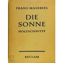 Die Sonne - 63 Holzschnitte - Frans Masereel; Carl Georg Heise