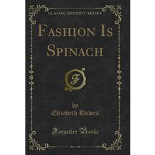 Fashion Is Spinach (Classic Reprint)
