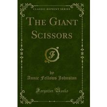 The Giant Scissors (Classic Reprint)