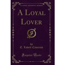 A Loyal Lover (Classic Reprint)