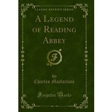 A Legend of Reading Abbey (Classic Reprint)