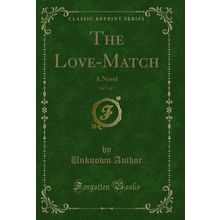 The Love-Match, Vol. 3 of 3: A Novel (Classic Reprint)