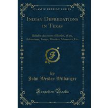 Indian Depredations in Texas (Classic Reprint)